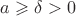 $a \geqslant \delta > 0$