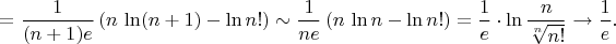 $=\dfrac{1}{(n+1)e}\left(n\,\ln(n+1)-\ln n!\right)\sim\dfrac{1}{ne}\left(n\,\ln n-\ln n!\right)=\dfrac{1}{e}\cdot\ln\dfrac{n}{\sqrt[n]{n!}}\to\dfrac{1}{e}.$