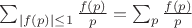 $ \sum_{|f(p)| \leq 1} \frac{f(p)}{p} = \sum_p \frac{f(p)}{p} $