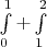 $\int \limits _0^1 +\int \limits _1^2$