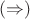 $(\Rightarrow )$