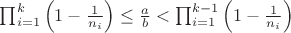 \prod^k_{i=1} \left( 1 - \frac{1}{n_i} \right) \leq \frac{a}{b} < \prod^{k-1}_{i=1} \left( 1 - \frac{1}{n_i} \right)