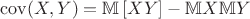 $\mathrm{cov}(X,Y) = \mathbb{M} \left[ XY \right] - \mathbb{M}X \mathbb{M}Y$