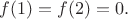 $f(1)=f(2)=0.$