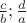 $\frac{c}{b};\frac{d}{a}$