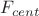 $F_{cent}$ $F_{cent}$