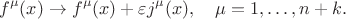 $$
f^\mu(x)\to f^\mu(x)+\varepsilon j^\mu(x),\quad \mu=1,\ldots,n+k.
$$