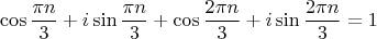 $$\cos \frac{\pi n}{3} +i\sin\frac{\pi n}{3}+\cos \frac{2\pi n}{3} +i\sin\frac{2\pi n}{3}=1$$