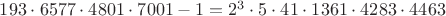 $193\cdot 6577\cdot 4801\cdot 7001-1=2^3\cdot 5\cdot 41\cdot 1361\cdot 4283\cdot 4463$