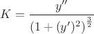 $$K=\dfrac{y''}{\left(1+(y')^2\right)^\frac{3}{2}}$$