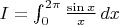 $I=\int_{0}^{2\pi}\frac{\sin x}{x} \, dx$