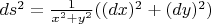$ds^2=\frac{1}{x^2+y^2} ((dx)^2+(dy)^2)$
