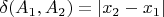 $\delta(A_1,A_2)=|x_2-x_1|$