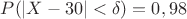$P(|X-30|<\delta)=0,98$