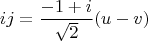 $$ij=\frac{-1+i}{\sqrt 2}(u-v)$$