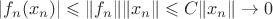$|f_n(x_n)|\leqslant \|f_n\| \|x_n\| \leqslant C\|x_n\| \to 0$