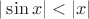 $|\sin x|<|x|$
