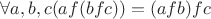 $ \forall a,b,c (af(bfc))=(afb)fc$