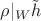 $\rho|_W\tilde{h}$