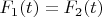 $F_1(t)=F_2(t)$
