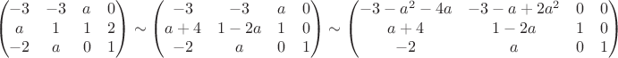 $$\begin{pmatrix}
-3&-3  &a  & 0\\ 
a& 1 & 1 &2 \\ 
-2&a  &0  & 1\\
\end{pmatrix}\sim
\begin{pmatrix}
-3&-3  &a  & 0\\ 
a+4& 1-2a & 1 & 0 \\ 
-2&a  &0  & 1\\
\end{pmatrix}\sim
\begin{pmatrix}
-3-a^2-4a&-3-a+2a^2  & 0  & 0\\ 
a+4& 1-2a & 1 & 0 \\ 
-2&a  &0  & 1\\
\end{pmatrix}
$$