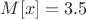 $M[x]=3.5$
