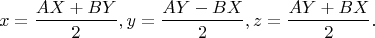 $$x=\dfrac{AX+BY}{2},y=\dfrac{AY-BX}{2},z=\dfrac{AY+BX}{2}.$$