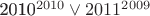 {2010^{2010}} \vee {2011^{2009}}