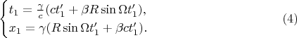 $$\begin{cases}t_1=\frac{\gamma}c(ct'_1+\beta R\sin\Omega t'_1),\\ x_1=\gamma(R\sin\Omega t'_1+\beta ct'_1).\end{cases}\eqno{(4)}$$