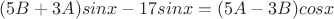 $(5B+3A)sinx-17sinx=(5A-3B)cosx$