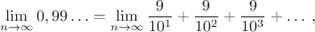 $$\lim_{n\to \infty}0,99 \ldots=\lim_{n\to \infty}\frac {9}{10^1}+\frac {9}{10^2}+\frac {9}{10^3}+\ldots\; ,$$
