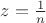 $z=\frac{1}{n}$