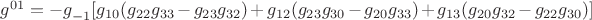 ${g^{01}} = {{-g}_{-1}}[{g_{10}}({g_{22}}{g_{33}} - {g_{23}}{g_{32}}) + {g_{12}}({g_{23}}{g_{30}} - {g_{20}}{g_{33}}) + {g_{13}}({g_{20}}{g_{32}} - {g_{22}}{g_{30}})]$