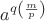 $a^{q\left(\frac{m}{p}\right)}$