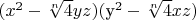 $(x^2-\sqrt[n]{4} y z) ($y^2-\sqrt[n]{4} x z)$