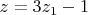 $z=3z_1-1$