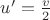 $u'=\frac{v}{2}$