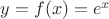 $y=f(x)=e^x$