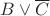 $B \vee \overline{C}$