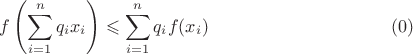 $$f\left( \sum\limits_{i=1}^{n} q_i x_i \right) \leqslant \sum\limits_{i=1}^{n} q_i f (x_i)\eqno(0)$$