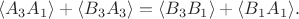 $$\langle A_3A_1 \rangle + \langle B_3A_3 \rangle = \langle B_3B_1 \rangle + \langle B_1A_1 \rangle.$$
