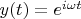 $y(t)=e^{i\omega t}$