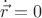 $\dot{\vec{r}}=0$