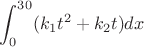 $$ \int_{0}^{30}(k_1t^2 + k_2t)dx$$