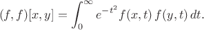 $$
(f,f)[x,y]
=
\int_0^\infty e^{-t^2} f(x,t)\,f(y,t)\,dt.
$$