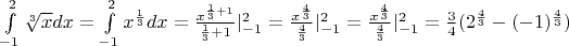 $\int\limits_{-1}^{2}\sqrt[3]{x}dx=\int\limits_{-1}^{2}x^{\frac{1}{3}}dx=\frac{x^{\frac{1}{3}+1}}{\frac{1}{3}+1}|\limits_{-1}^2=\frac{x^{\frac{4}{3}}}{\frac{4}{3}}|\limits_{-1}^2=\frac{x^{\frac{4}{3}}}{\frac{4}{3}}|\limits_{-1}^2=\frac{3}{4}(2^{\frac{4}{3}}-(-1)^{\frac{4}{3}})$