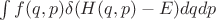 $\int f(q,p)\delta(H(q,p)-E)dqdp$
