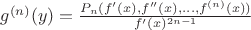 $g^{(n)}(y)=\frac{P_n(f'(x),f''(x),\ldots,f^{(n)}(x))}{f'(x)^{2n-1}}$