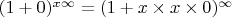 $(1+0)^{x\infty}=(1+x\times x \times 0)^\infty$