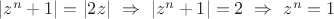 $|z^n+1|=|2z|\ \Rightarrow\ |z^n+1|=2\ \Rightarrow\ z^n=1$